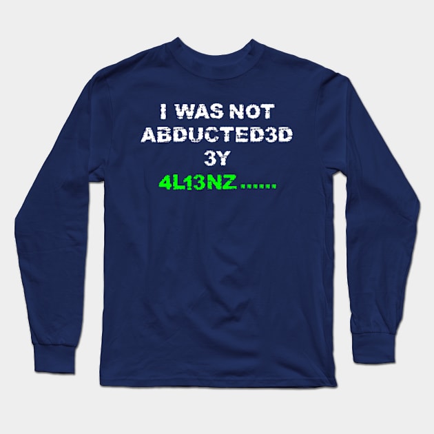 I was not abducted by aliens with distressed logo lettering Long Sleeve T-Shirt by MultistorieDog